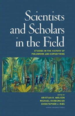 Scientists & Scholars in the Field: Studies in the History of Fieldwork & Expeditions (Hardback)