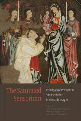 Saturated Sensorium: Principles of Perception & Mediation in the Middle Ages (Hardback)