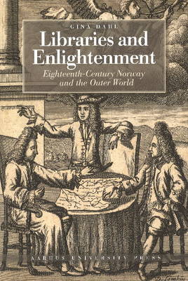 Libraries & Enlightenment: Eighteenth-Century Norway & the Outer World (Paperback)
