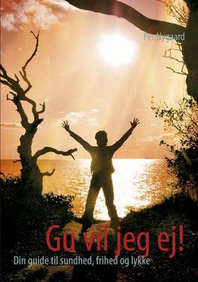 Gu vil jeg ej!: Din guide til sundhed, frihed og lykke (Paperback)
