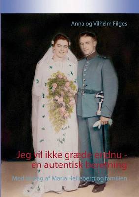 Jeg vil ikke graede endnu - en autentisk beretning: Med bidrag af Maria Helleberg og familien (Paperback)