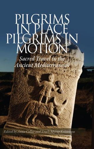 Pilgrims in Place, Pilgrims in Motion: Sacred Travel in the Ancient Mediterranean (Hardback)