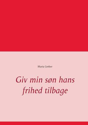 Giv Min Son Hans Frihed Tilbage (Paperback)