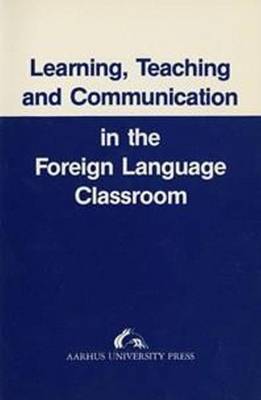 Learning, Teaching and Communication in the Foreign Language Classroom (Paperback)
