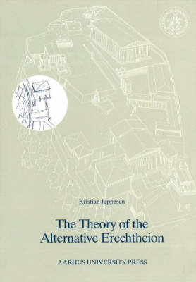 The Theory of the Alternative Erechtheion - Acta Jutlandica Series v. 63 (Paperback)