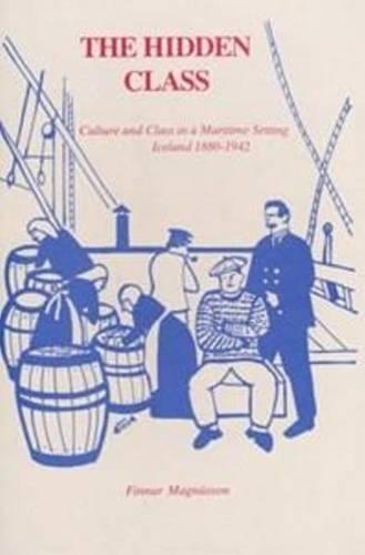 Hidden Class: Culture & Class in a Maritime Setting, Iceland 1880-1942 - North Atlantic Monographs (Hardback)