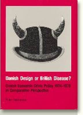 Danish Design or British Disease?: Danish Economic Crisis Policy 1974-1979 in Comparative Perspective - Acta Jutlandica Series (Paperback)