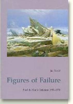 Figures of Failure: Paul de Man's Literary Criticism 1953-1970 (Paperback)