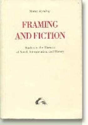 Framing & Fiction: Studies in the Rhetoric of Novel, Interpretation & History (Paperback)
