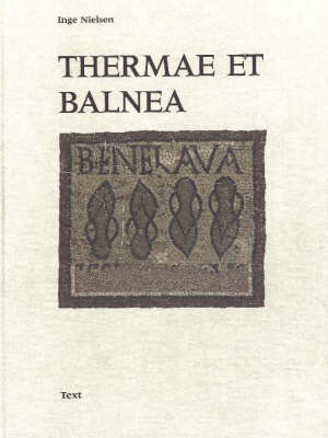 Thermae Et Balnea: The Architecture and Cultural History of Roman Public Baths (Hardback)