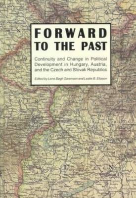 Forward to the Past: Continuity & Change in Political Development in Hungary, Austria, & the Czech & Slovak Republics (Hardback)