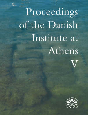 Proceedings of the Danish Institute at Athens: Volume 5 (Paperback)