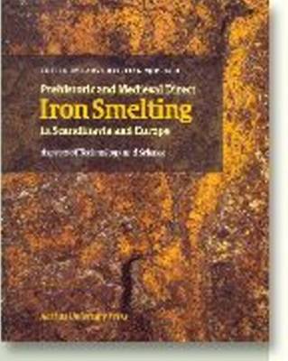 Prehistoric and Medieval Direct Iron Smelting in Scandinavia and Europe: Aspects of Technology and Society - Acta Jutlandica Series No. 76:2 (Paperback)