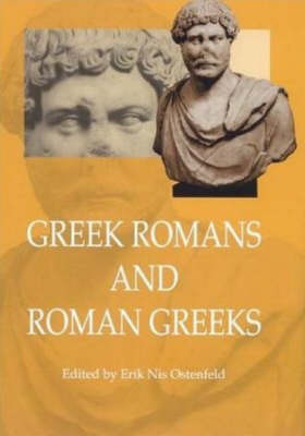 Greek Romans and Roman Greeks: Studies in Cultural Interaction - Aarhus Studies in Mediterranean Antiquity v. 3 (Hardback)