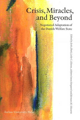 Crisis, Mircales & Beyond: Negotiated Adaptation of the Danish Welfare State (Paperback)