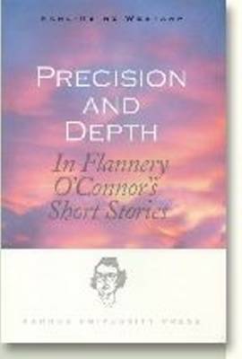 Precision & Depth: In Flannery O'Connor's Short Stories (Paperback)