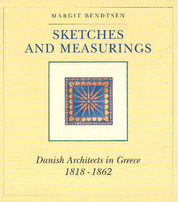 Sketches & Measurings: Danish Architects in Greece 1818-1862 (Hardback)