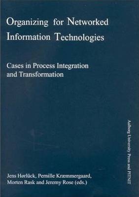 Organizing for Networked Information Technologies: Cases in Process Integration and Transformation (Paperback)
