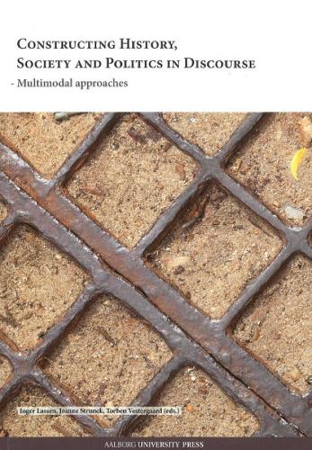 Constructing History, Society and Politics in Discourse: Multimodal Approaches (Paperback)