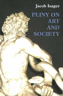 Pliny on Art and Society: The Elder Pliny's Chapters on the History of Art (Hardback)