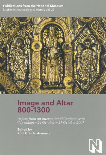 Image & Altar 800-1300: Papers from an International Conference in Copenhagen 24 October-27 October 2007 (Hardback)