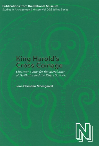 King Harold's Cross Coinage: Christian Coins for the Merchants of Haithabu & the King's soldiers (Hardback)