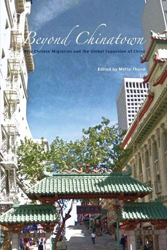 Beyond Chinatown: New Chinese Migration and the Global Expansion of China - Studies in Asian Topics No. 41 (Paperback)