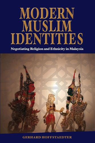 Modern Muslim Identities: Negotiating Religion and Ethnicity in Malaysia - NIAS Monograph Series No. 119 (Paperback)