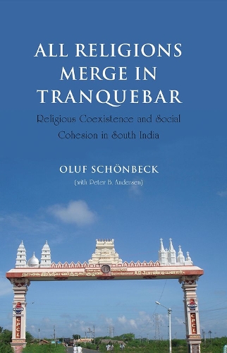All Religions Merge in Tranquebar: Religious Coexistence and Social Cohesion in South India - NIAS Studies in Contemporary Asian History 8 (Hardback)