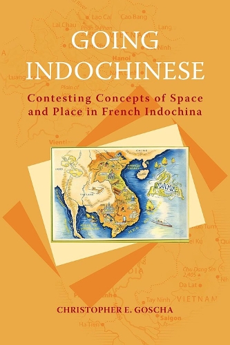 Going Indochinese: Contesting Concepts of Space and Place in French Indochina - NIAS Classics 3 (Paperback)