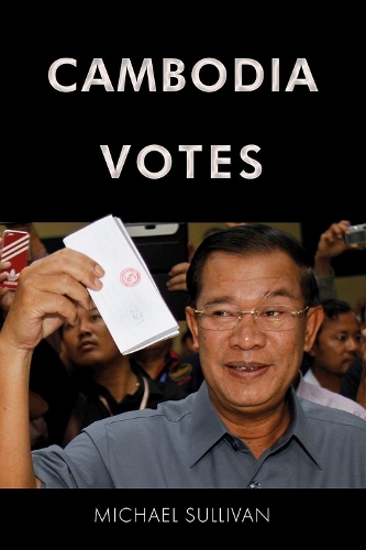 Cambodia Votes: Democracy, Authority and International Support for Elections 1993-2013 (Paperback)