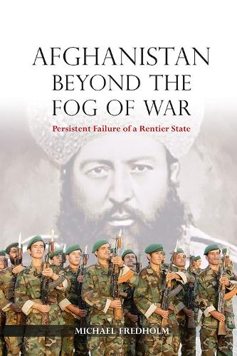 Afghanistan Beyond the Fog of War 2018: Persistent Failure of a Rentier State - NIAS Monographs 143 (Hardback)