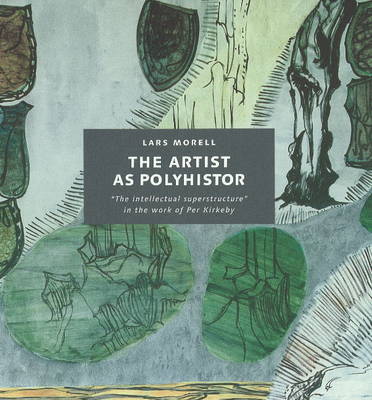 Artist as Polyhistor: The 'Intellectual Superstructure' in the Work of Per Kirkeby (Hardback)
