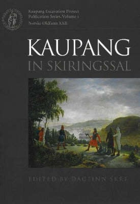 Kaupang in Skiringssal: Excavation and Surveys at Kaupang and Huseby, 1998-2003, Background and Results (Hardback)