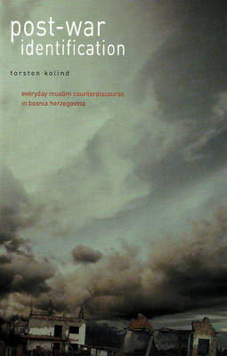 Post-War Identification: Everyday Muslim Counter-discourse in Bosnia Herzegovina (Paperback)