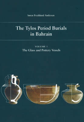 The Tylos Period Burials in Bahrain: Volume I -- The Glass & Pottery Vessels (Hardback)