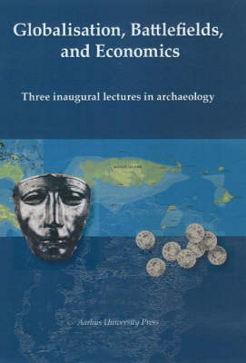 Globalization, Battlefields and Economics: Three Inaugural Lectures in Archaeology (Paperback)