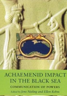 Achaemenid Impact in the Black Sea: Communication of Powers (Hardback)