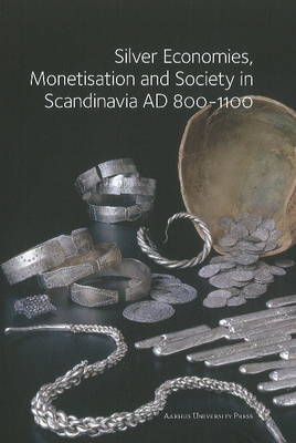 Silver Economies, Monetisation & Society in Scandinavia, AD 800-1100 (Paperback)