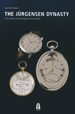 Jurgensen Dynasty: Four Centuries of Watchmaking in Two Countries (Hardback)