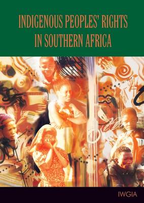 Indigenous Peoples Rights in Southern Africa - International Work Group for Indigenous Affairs IWGIA (Paperback)