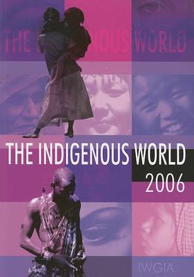 The Indigenous World 2006 - International Work Group for Indigenous Affairs IWGIA (Paperback)