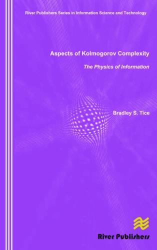 Aspects of Kolmogorov Complexity the Physics of Information - River Publishers Series in Information Science and Technology (Hardback)