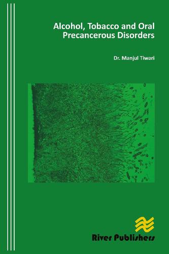 Alcohol, Tobacco and Oral Precancerous Disorders - River Publishers Series in Research and Business Chronicles: Biotechnology and Medicine (Hardback)