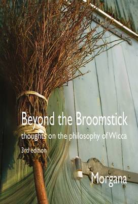 Beyond the Broomstick: Thoughts on the Philosophy of Wicca 2015 (Paperback)
