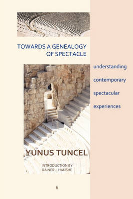 Towards a Genealogy of Spectacle: Understanding Contemporary Spectacular Experiences (Paperback)