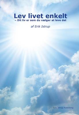 Lev livet enkelt: Dit liv er som du valger at leve det (Paperback)