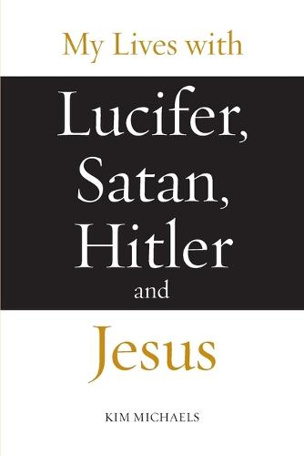 My Lives with Lucifer, Satan, Hitler and Jesus - Avatar Revelations 1 (Paperback)