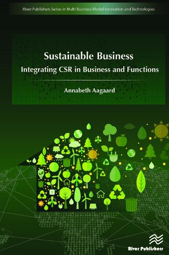 Sustainable Business: Integrating CSR in Business and Functions - River Publishers Series in Multi Business Model Innovation, Technologies and Sustainable Business (Hardback)