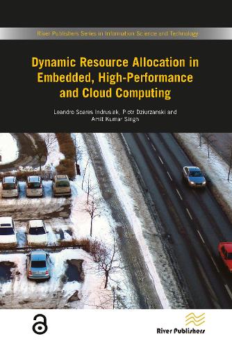 Dynamic Resource Allocation in Embedded, High-Performance and Cloud Computing - River Publishers Series in Information Science and Technology (Hardback)